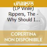(LP Vinile) Rippers, The - Why Should I Care About You?