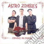 Astro Zombies - Convince Or Confuse cd