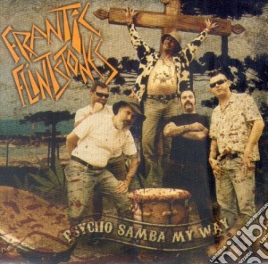 Frantic Flintstones - Psycho Samba My Way! cd musicale di Frantic Flinstones