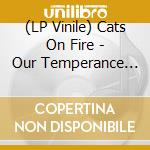 (LP Vinile) Cats On Fire - Our Temperance Movement vinile