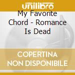 My Favorite Chord - Romance Is Dead cd