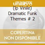 (lp Vinile) Dramatic Funk Themes # 2 lp vinile di Artisti Vari