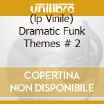 (lp Vinile) Dramatic Funk Themes # 2 cd