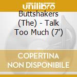 Buttshakers (The) - Talk Too Much (7