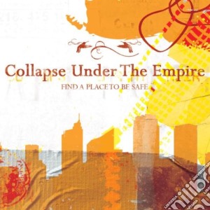 Collapse Under The Empire - Find A Place To Be Safe cd musicale di Collapse Under The Empire