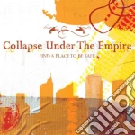 Collapse Under The Empire - Find A Place To Be Safe cd