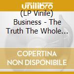 (LP Vinile) Business - The Truth The Whole Truth lp vinile di Business
