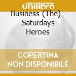 Business (The) - Saturdays Heroes cd musicale di Business (The)