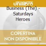 Business (The) - Saturdays Heroes cd