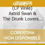 (LP Vinile) Astrid Swan & The Drunk Lovers - Better Than Wages