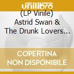 (LP Vinile) Astrid Swan & The Drunk Lovers - Better Than Wages vinile