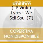 (LP Vinile) Lyres - We Sell Soul (7