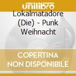 Lokalmatadore (Die) - Punk Weihnacht cd