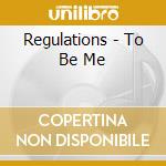 Regulations - To Be Me cd musicale di Regulations