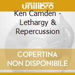 Ken Camden - Lethargy & Repercussion