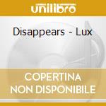 Disappears - Lux cd