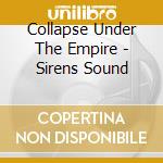 Collapse Under The Empire - Sirens Sound cd