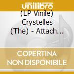 (LP Vinile) Crystelles (The) - Attach And Detach lp vinile di Crystelles (The)