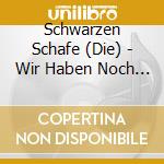 Schwarzen Schafe (Die) - Wir Haben Noch Lange Nicht Genug! cd