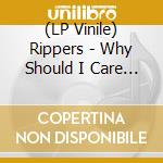 (LP Vinile) Rippers - Why Should I Care About You vinile