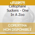 Cellophane Suckers - One In A Zoo cd musicale di Cellophane Suckers