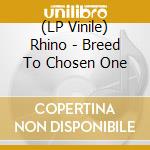 (LP Vinile) Rhino - Breed To Chosen One vinile