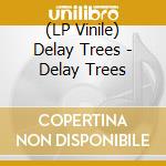 (LP Vinile) Delay Trees - Delay Trees vinile