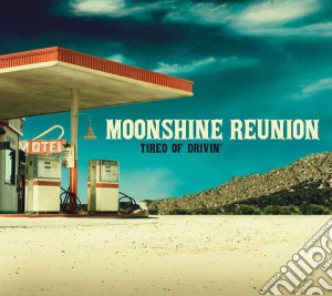 Moonshine Reunion - Tired Of Driving cd musicale di Moonshine Reunion