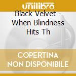 Black Velvet - When Blindness Hits Th cd