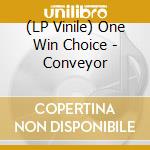 (LP Vinile) One Win Choice - Conveyor lp vinile di One Win Choice