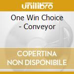 One Win Choice - Conveyor cd musicale di One Win Choice