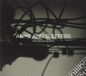 Arms And Sleepers - The Organ Hearts cd musicale di Arms & Sleepers