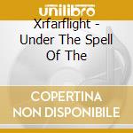 Xrfarflight - Under The Spell Of The cd