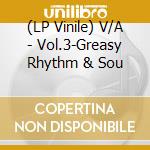 (LP Vinile) V/A - Vol.3-Greasy Rhythm & Sou lp vinile di V/A