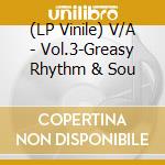 (LP Vinile) V/A - Vol.3-Greasy Rhythm & Sou vinile