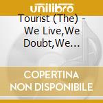 Tourist (The) - We Live,We Doubt,We Scream... cd