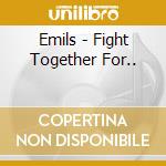 Emils - Fight Together For.. cd