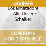 Lokalmatadore - Alle Unsere Schalker cd