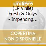 (LP Vinile) Fresh & Onlys - Impending Doom/ Troubling Vision (7