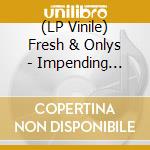 (LP Vinile) Fresh & Onlys - Impending Doom/ Troubling Vision (7') vinile