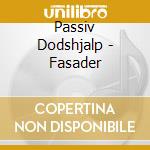 Passiv Dodshjalp - Fasader cd