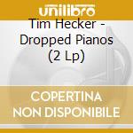 Tim Hecker - Dropped Pianos (2 Lp) cd