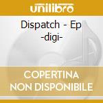 Dispatch - Ep -digi- cd musicale di Dispatch