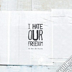 I Hate Our Freedom - This Year'S Best Disaster cd musicale di I Hate Our Freedom
