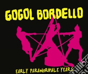 Gogol Bordello - Early Paranormale Years (3 Cd) cd musicale di Gogol Bordello