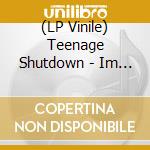 (LP Vinile) Teenage Shutdown - Im A No-Count lp vinile di Teenage Shutdown