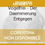 Vogelfrei - Der Daemmerung Entgegen cd