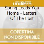 Spring Leads You Home - Letters Of The Lost cd musicale di Spring Leads You Home