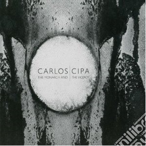 Carlos Cipa - Monarch And The Viceroy cd musicale di Carlos Cipa