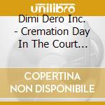 Dimi Dero Inc. - Cremation Day In The Court Of Miracles cd